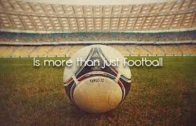 Football is the best thing that can happen to you