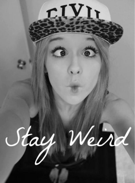 stay weird <3