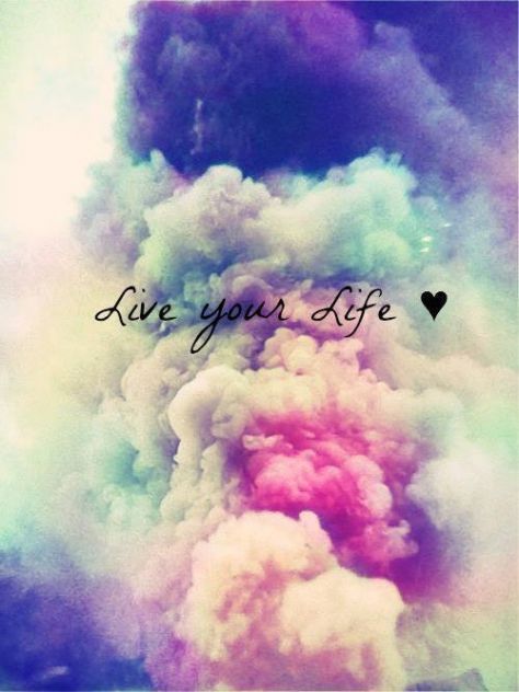 Just live...
