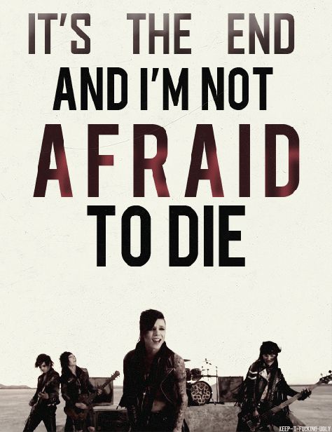 It's the end and i'm not afraid to die