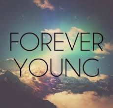 I wanna be forever young...