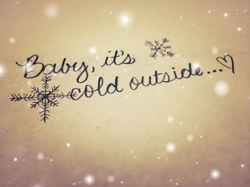 Baby it's VERY cold outside