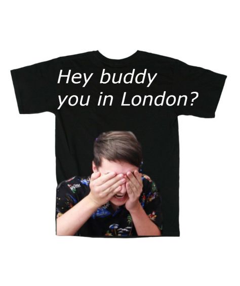 Hey buddy you in london...