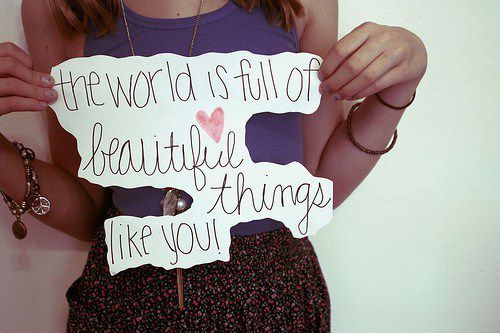 the world is full of beautiful things like U! ;$