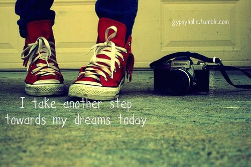 'i take another step towards my dreams today.'