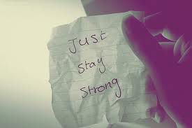 -Just stay strong.-