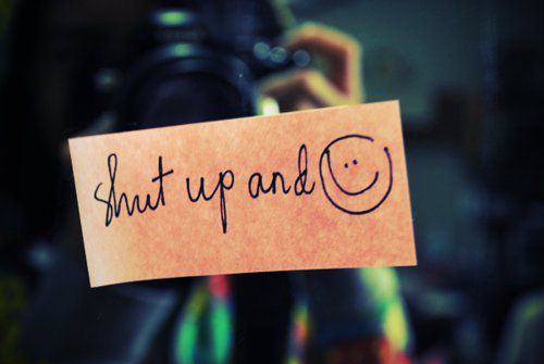 Just Shut up And Smile.