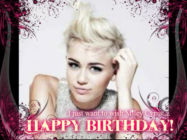 Happy birthday to my roal model ..MILEY CYRUS (best wishes to her)