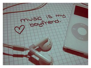 Music is my boyfriend!