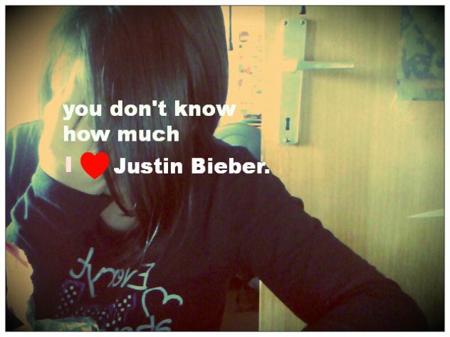 You don't know how much I love Justin Bieber<3 (glupezadržizasebe) Neomesne, grde komentarje zbrišem:)*