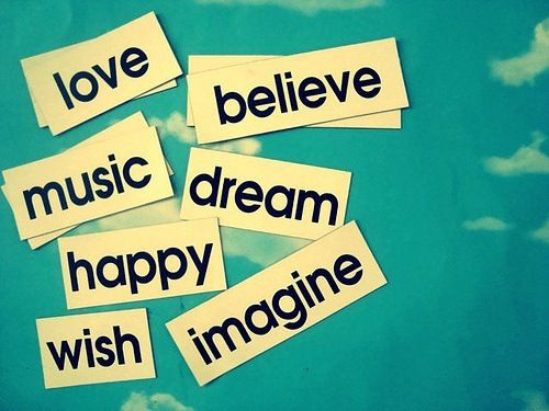 Love,Belive,Music,Wish,Imagime,Happy,Dream...