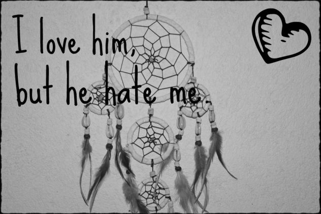 I ♥ him, but he hate me. He is just MINE.